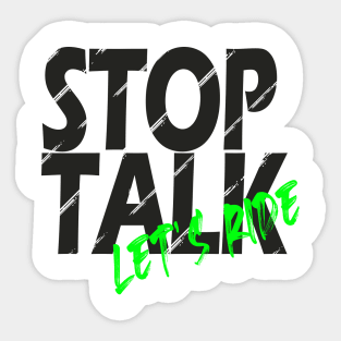 Stop Talk, lets ride Sticker